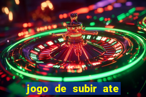 jogo de subir ate o ceu